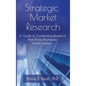 Strategic Market Research: A Guide to Conducting Research that Drives Businesses - Hardcover