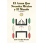 El Arma Que Necesita México y El Mundo - Paperback