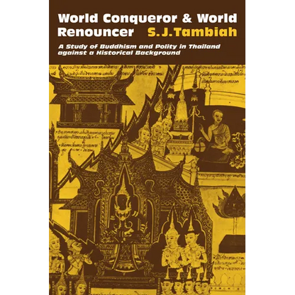 World Conqueror and World Renouncer: A Study of Buddhism and Polity in Thailand Against a Historical Background - Paperback