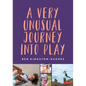A Very Unusual Journey Into Play - Hardcover