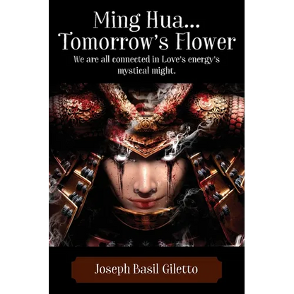 Ming Hua...Tomorrow's Flower: We are all connected in Love's energy's mystical might. - Paperback
