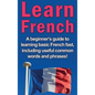 Learn French: A beginner's guide to learning basic French fast, including useful common words and phrases! - Hardcover