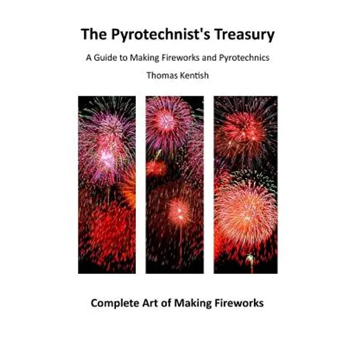 The Pyrotechnist's Treasury: A Guide to Making Fireworks and Pyrotechnics - Paperback