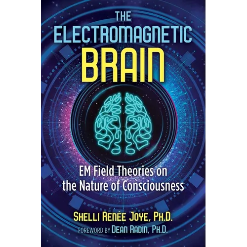 The Electromagnetic Brain: Em Field Theories on the Nature of Consciousness - Paperback