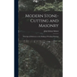 Modern Stone-Cutting and Masonry: With Special Reference to the Making of Working Drawings - Hardcover