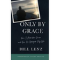 Only by Grace: How I Met the Savior and How He Changed My Life - Paperback