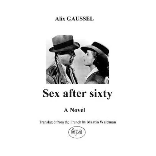 Sex after sixty: A Novel translated from the French - Paperback