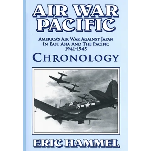 Air War Pacific Chronology Part 2: America's Air War Against Japan In East Asia And The Pacific 1944 - 1945 - Paperback