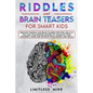 Riddles And Brain Teasers For Smart Kids: Greatest Riddles And Brain Teasers For Kids Age 8-12. Fun And Challenging Quizzes To Stimulate Your Children - Paperback