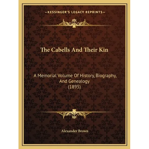 The Cabells And Their Kin: A Memorial Volume Of History, Biography, And Genealogy (1895) - Paperback