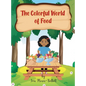 The Colorful World of Foods - Hardcover