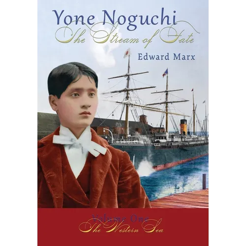 Yone Noguchi: The Stream of Fate Volume One The Western Sea - Hardcover