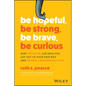 Be Hopeful, Be Strong, Be Brave, Be Curious: How Coaching Can Help You Get Out of Your Own Way and Create a Meaningful Life - Paperback