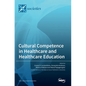 Cultural Competence in Healthcare and Healthcare Education - Hardcover
