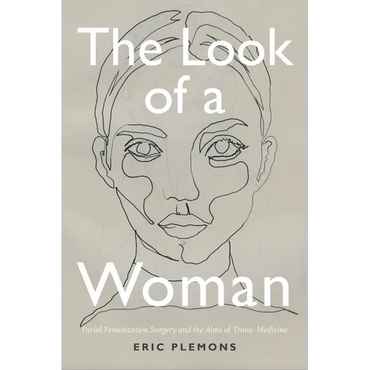 The Look of a Woman: Facial Feminization Surgery and the Aims of Trans- Medicine - Paperback