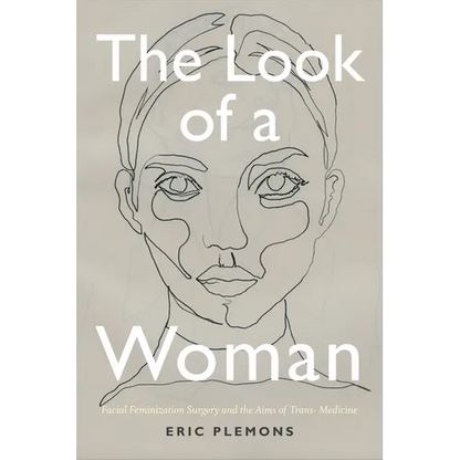 The Look of a Woman: Facial Feminization Surgery and the Aims of Trans- Medicine - Paperback