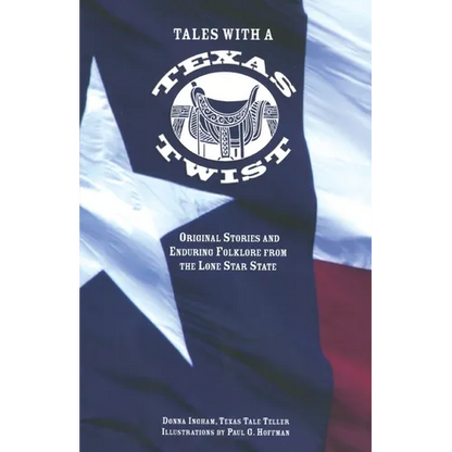 Tales with a Texas Twist: Original Stories And Enduring Folklore From The Lone Star State - Paperback