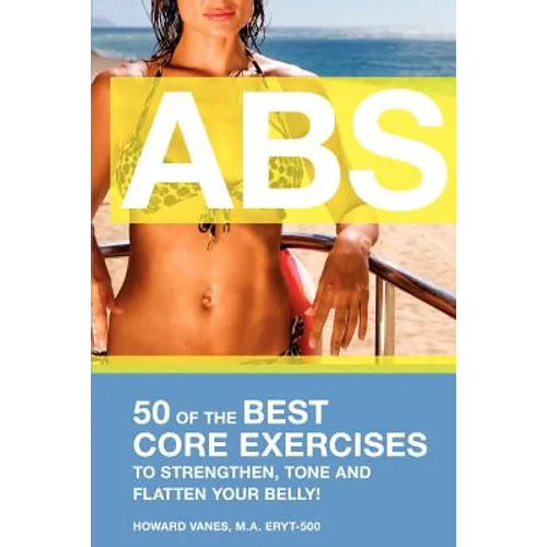 ABS! 50 of the Best core exercises to strengthen, tone, and flatten your belly. - Paperback