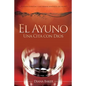 El Ayuno: Una Cita con Dios: El poder espiritual y los grandes beneficios del ayuno - Paperback
