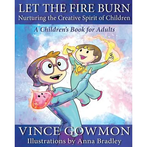 Let the Fire Burn: Nurturing the Creative Spirit of Children - Paperback