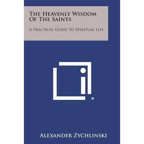 The Heavenly Wisdom of the Saints: A Practical Guide to Spiritual Life - Paperback