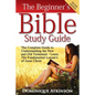 The Bible: The Beginner's Bible Study Guide: The Complete Guide to Understanding the Old and New Testament. Learn the Fundamental Lessons of Jesus Chr - Paperback
