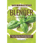 The Ultimate Healthy Blender Cookbook: Fast and Easy Blender Recipes That Are Healthy and Tasty - Paperback