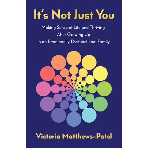 It's Not Just You: Making sense of life and thriving after growing up in an emotionally dysfunctional family - Paperback