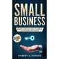 Small Business: The Most Important Things you Need to Know to Create and Grow a Successful Small Business from Scratch - Hardcover