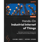 Hands-On Industrial Internet of Things - Second Edition: Build robust industrial IoT infrastructure by using the cloud and artificial intelligence - Paperback
