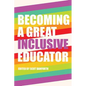 Becoming a Great Inclusive Educator - Paperback