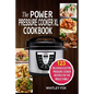 The Power Pressure Cooker XL Cookbook: 123 Delicious Electric Pressure Cooker Recipes For The Whole Family - Paperback