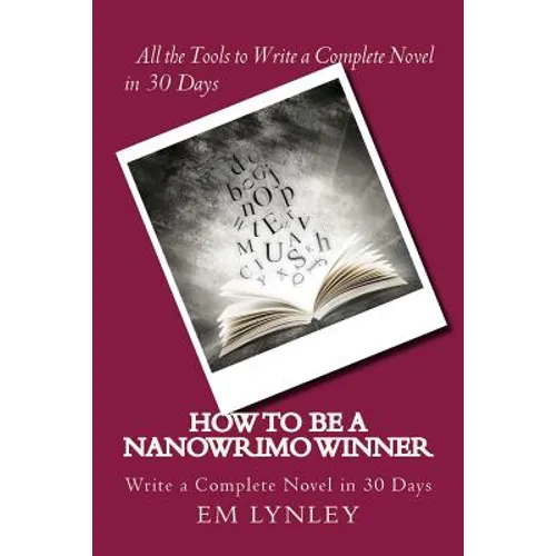How to Be a NaNoWriMo Winner: A Step-by-Step Plan for Success - Paperback