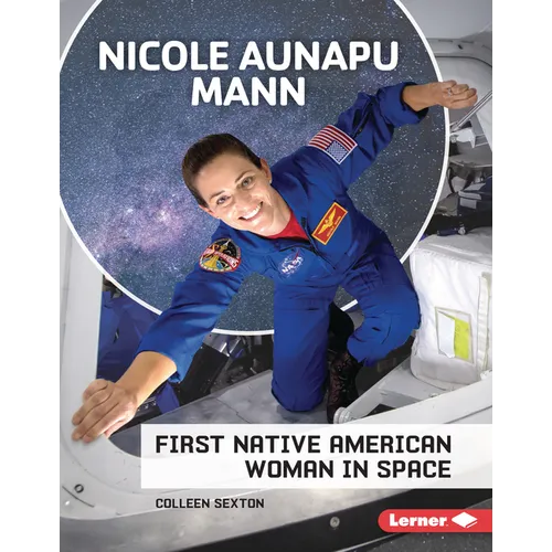Nicole Aunapu Mann: First Native American Woman in Space - Library Binding