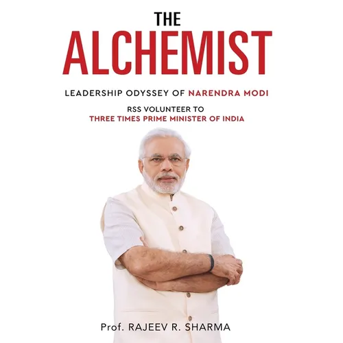 The Alchemist - Leadership Odyssey of Narendra Modi - RSS Volunteer to Three Times Prime Minister of India - Paperback