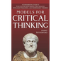 Models For Critical Thinking: A Fundamental Guide to Effective Decision Making, Deep Analysis, Intelligent Reasoning, and Independent Thinking - Paperback