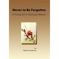 Never to Be Forgotten: A Young Girl's Holocaust Memoir - Hardcover