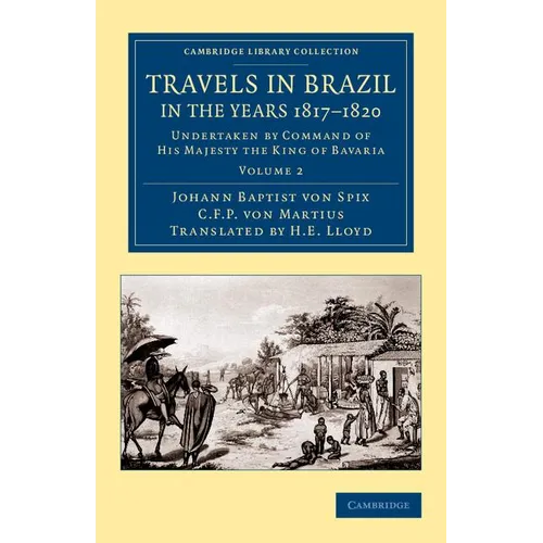Travels in Brazil, in the Years 1817 1820: Undertaken by Command of His Majesty the King of Bavaria - Paperback
