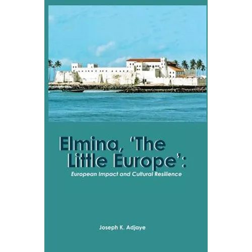 Elmina, 'The Little Europe': European Impact and Cultural Resilience - Paperback