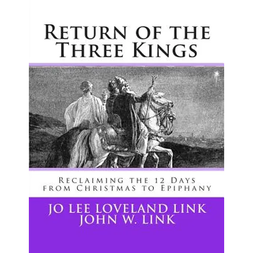 Return of the Three Kings: Reclaiming the 12 Days from Christmas to Epiphany - Paperback