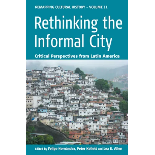 Rethinking the Informal City: Critical Perspectives from Latin America - Paperback