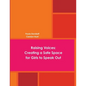 Raising Voices: Creating a Safe Space for Girls to Speak Out - Paperback