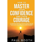 How to Master Your Confidence and Your Courage - Paperback