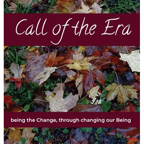 Call of the Era: being the Change, through changing our Being - Paperback