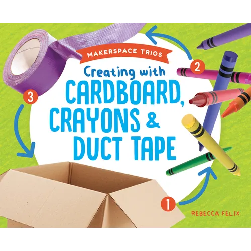 Creating with Cardboard, Crayons & Duct Tape - Library Binding