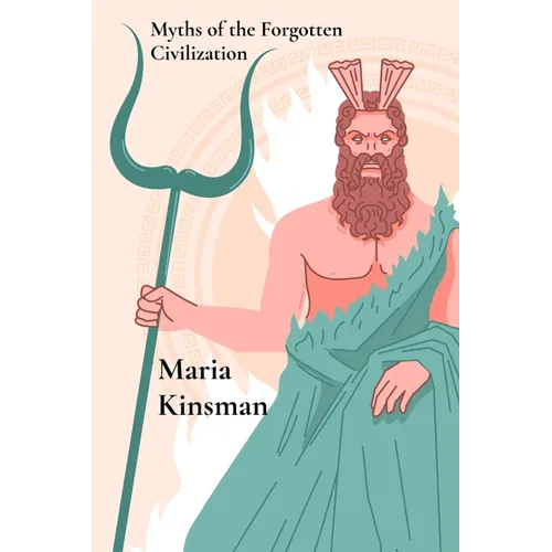 Myths of the Forgotten Civilization: Mythical Tales from Ancient Times - Paperback