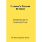 Darwin's Theory Is False: Three Rules of Scientific Law - Hardcover