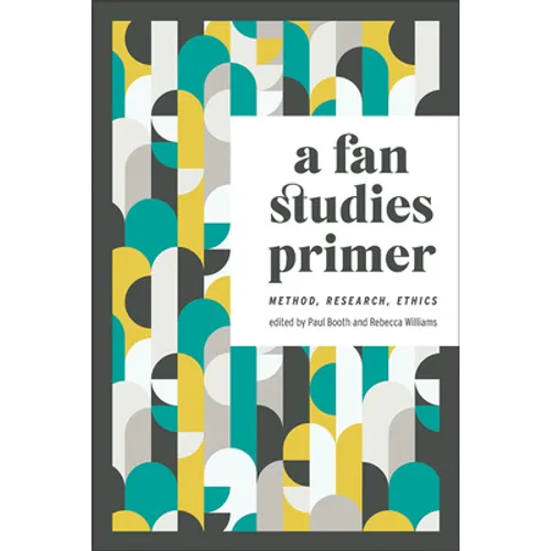 A Fan Studies Primer: Method, Research, Ethics - Paperback