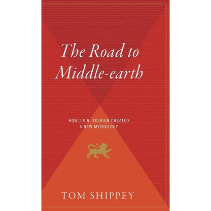 The Road to Middle-Earth: How J.R.R. Tolkien Created a New Mythology - Hardcover