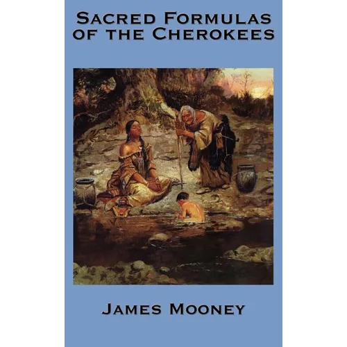 The Sacred Formulas of the Cherokees - Hardcover
